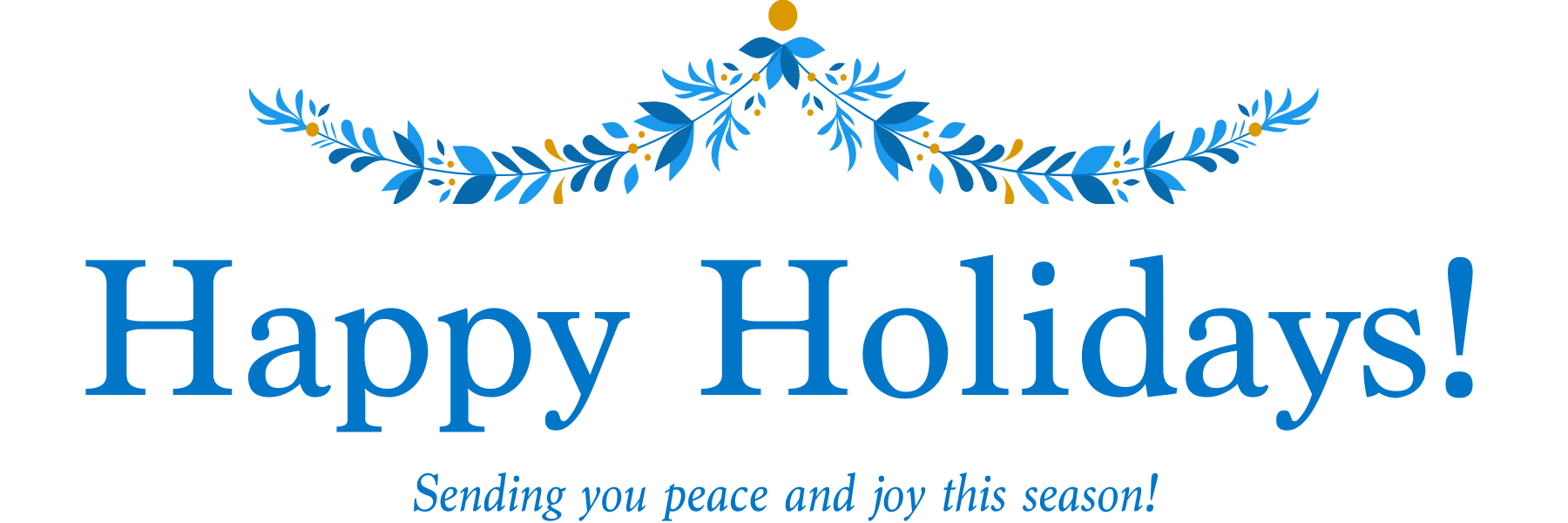 Happy Holidays - Sending you peace and joy this season